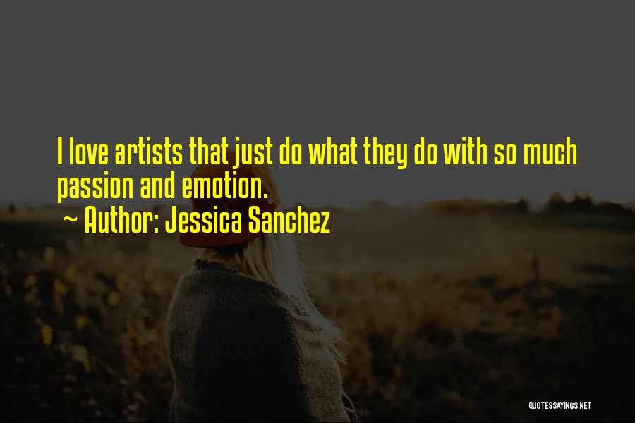 Artists And Love Quotes By Jessica Sanchez