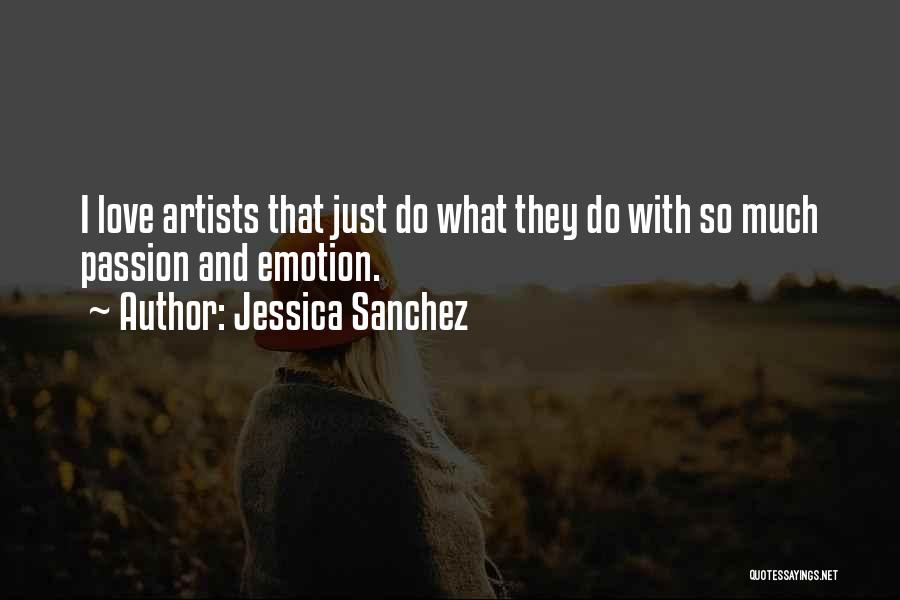 Artists And Passion Quotes By Jessica Sanchez