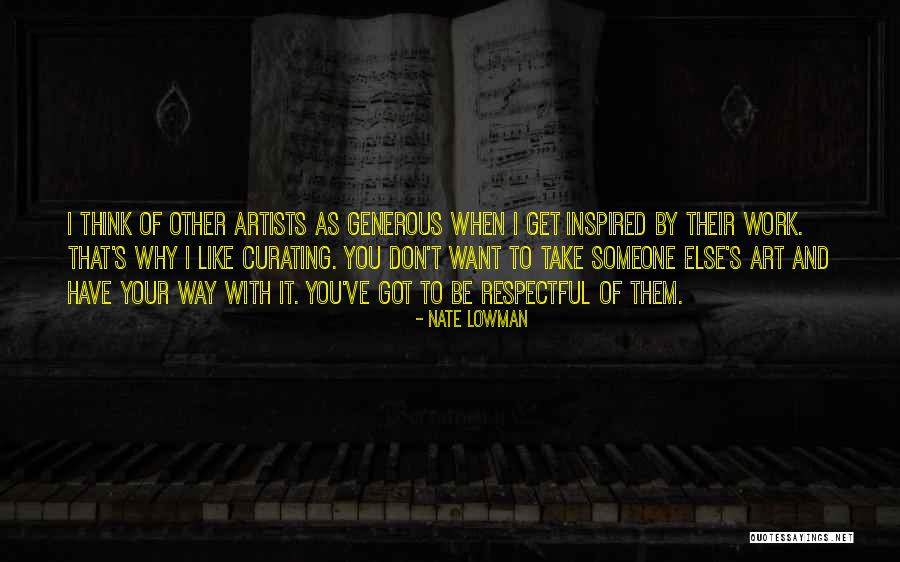 Artists And Their Art Quotes By Nate Lowman Artists And Their Art Quotes By Nate Lowman