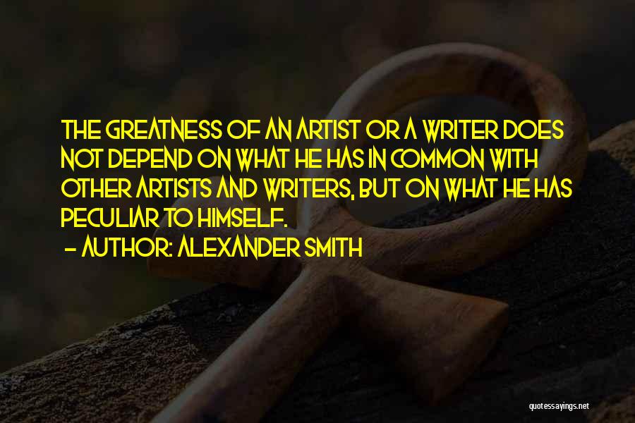 Artists And Writers Quotes By Alexander Smith