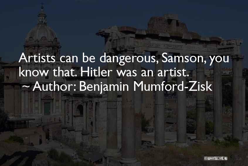 Artists Are Dangerous Quotes By Benjamin Mumford-Zisk