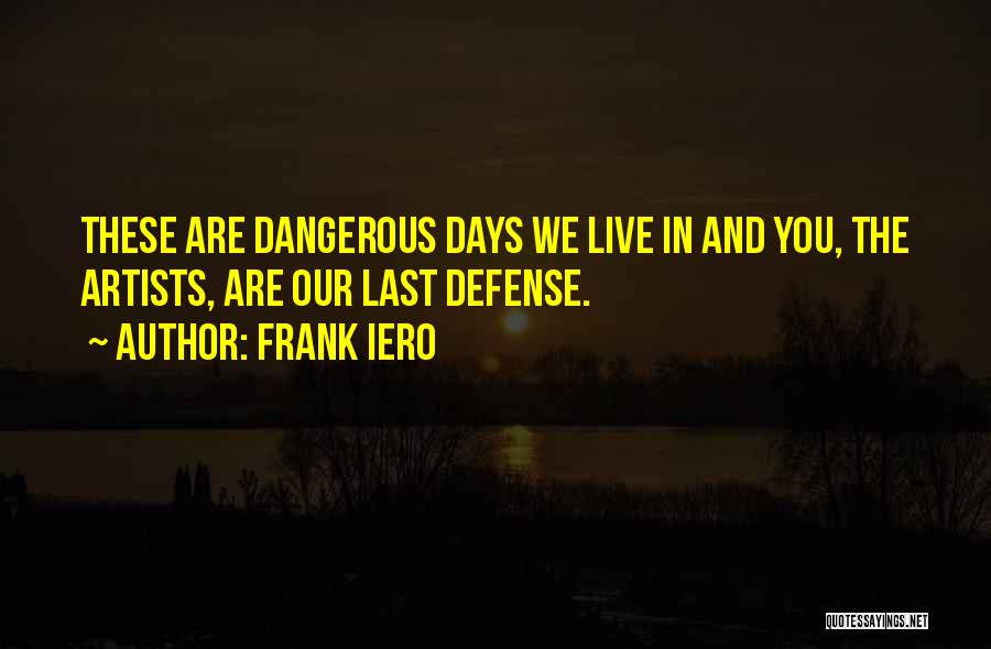 Artists Are Dangerous Quotes By Frank Iero