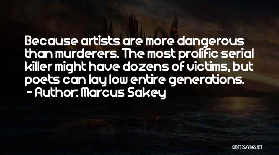 Artists Are Dangerous Quotes By Marcus Sakey