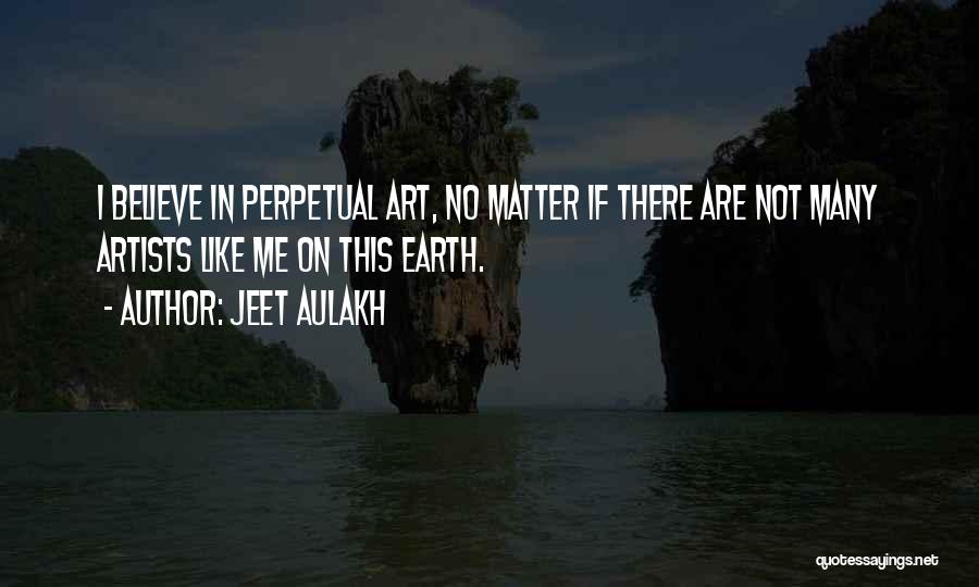 Artists Are Quotes By Jeet Aulakh