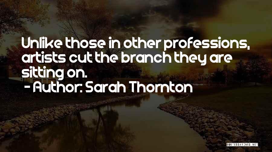 Artists Are Quotes By Sarah Thornton