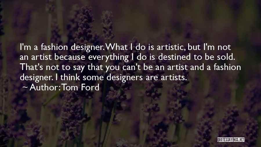 Artists Are Quotes By Tom Ford