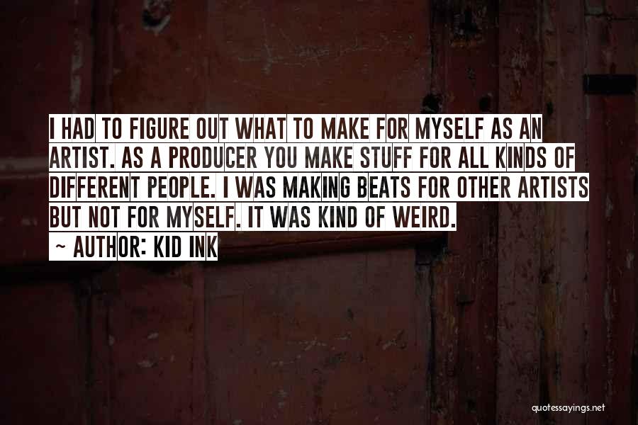 Artists Are Weird Quotes By Kid Ink
