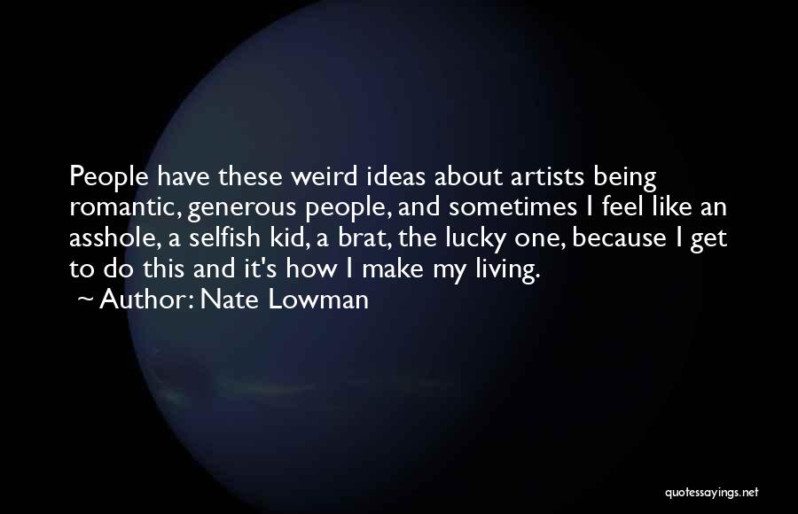 Artists Are Weird Quotes By Nate Lowman