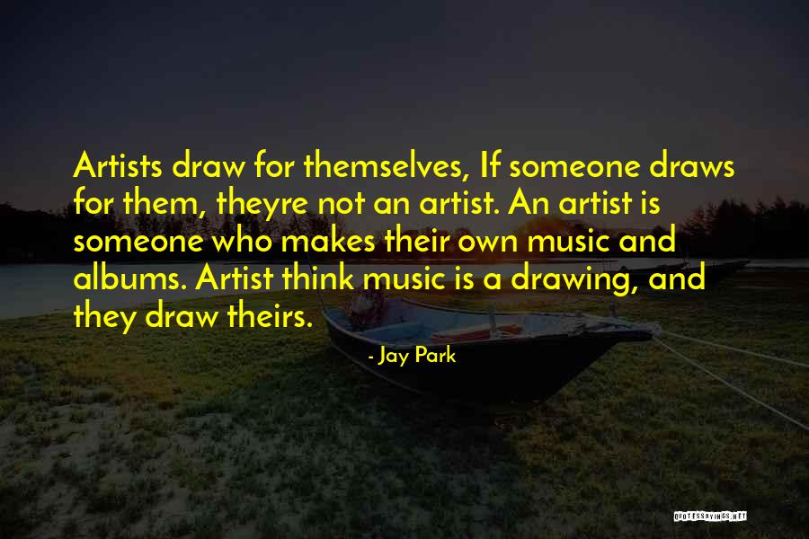 Artists Drawing Quotes By Jay Park