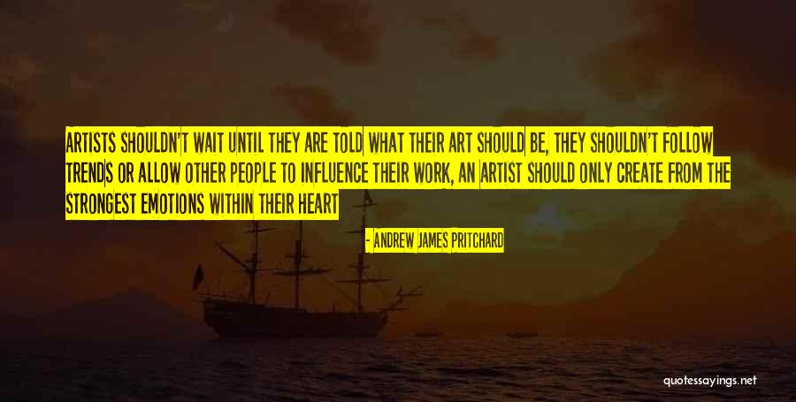 Artists Heart Quotes By Andrew James Pritchard Artists Heart Quotes By Andrew James Pritchard