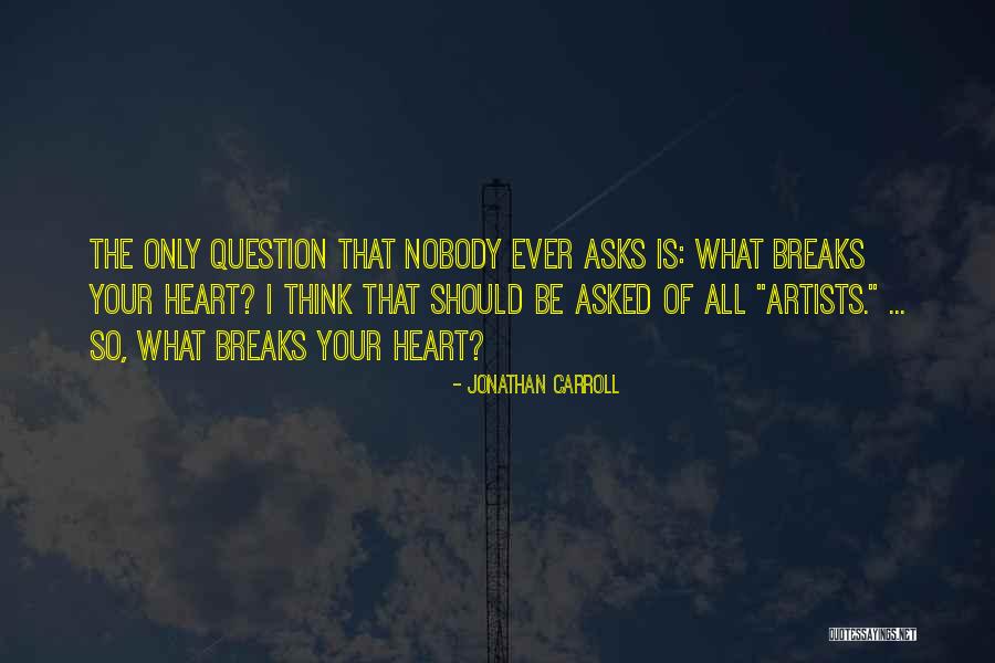 Artists Heart Quotes By Jonathan Carroll Artists Heart Quotes By Jonathan Carroll