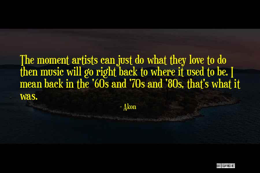 Artists In Love Quotes By Akon Artists In Love Quotes By Akon