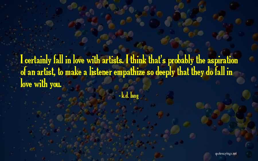 Artists In Love Quotes By K.d. Lang Artists In Love Quotes By K.d. Lang