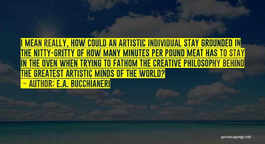 Artists Minds Quotes By E.A. Bucchianeri