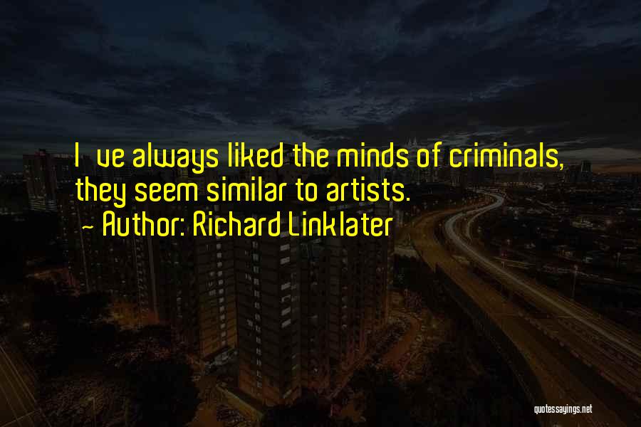 Artists Minds Quotes By Richard Linklater
