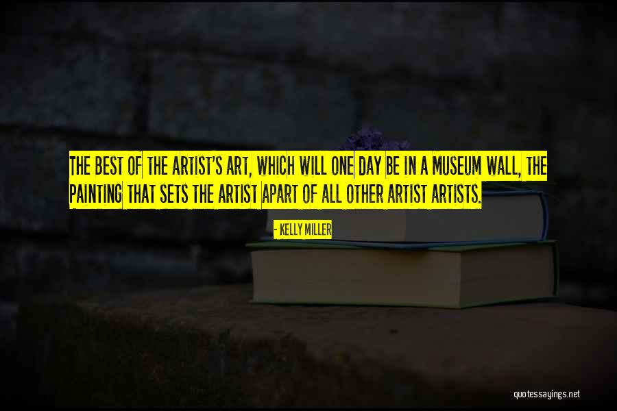 Artists Painting Quotes By Kelly Miller Artists Painting Quotes By Kelly Miller