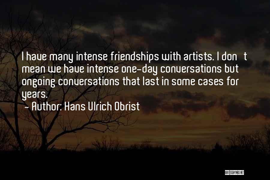 Artists Quotes By Hans Ulrich Obrist