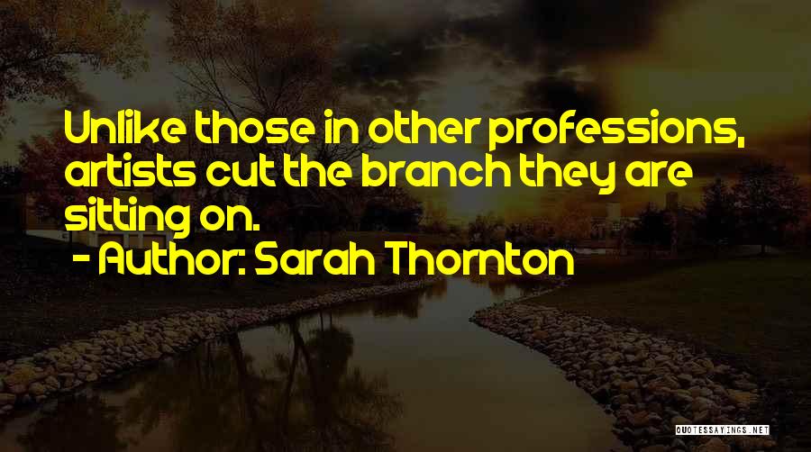 Artists Quotes By Sarah Thornton