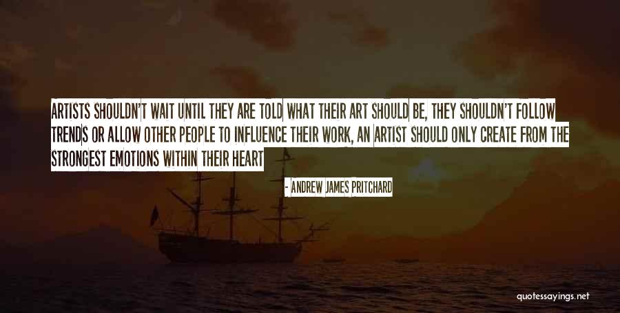 Artists Work Of Art Quotes By Andrew James Pritchard Artists Work Of Art Quotes By Andrew James Pritchard