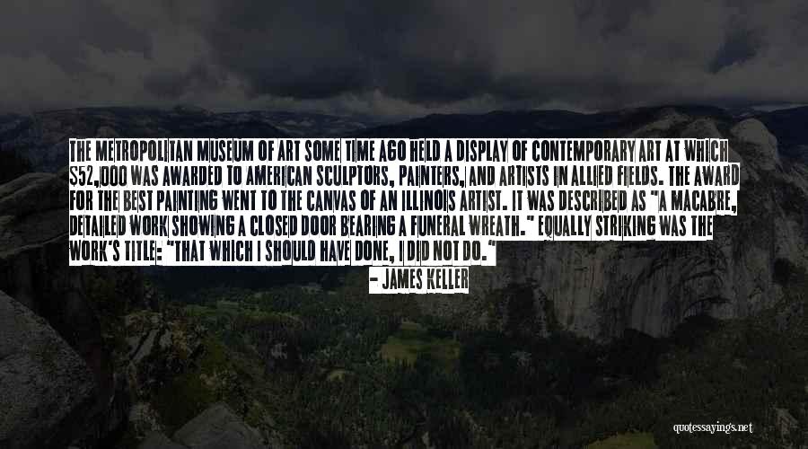 Artists Work Of Art Quotes By James Keller Artists Work Of Art Quotes By James Keller