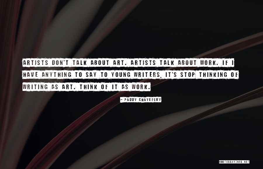 Artists Work Of Art Quotes By Paddy Chayefsky Artists Work Of Art Quotes By Paddy Chayefsky