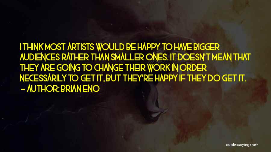 Artists Work Quotes By Brian Eno