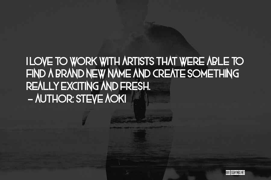 Artists Work Quotes By Steve Aoki