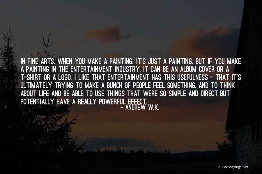 Arts And Entertainment Quotes By Andrew W.K.