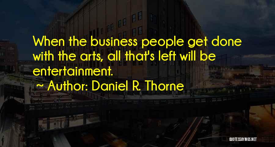 Arts And Entertainment Quotes By Daniel R. Thorne