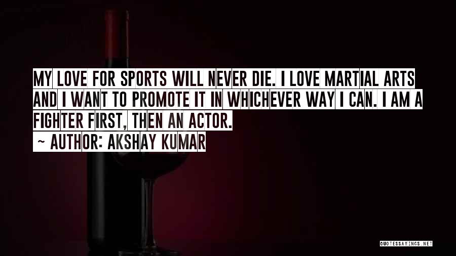 Arts And Love Quotes By Akshay Kumar