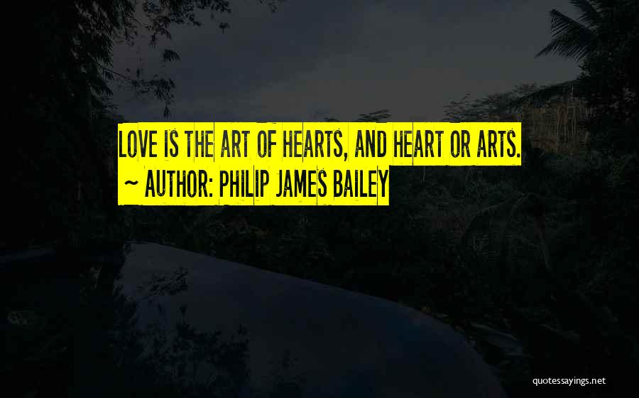 Arts And Love Quotes By Philip James Bailey