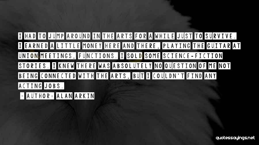 Arts And Science Quotes By Alan Arkin