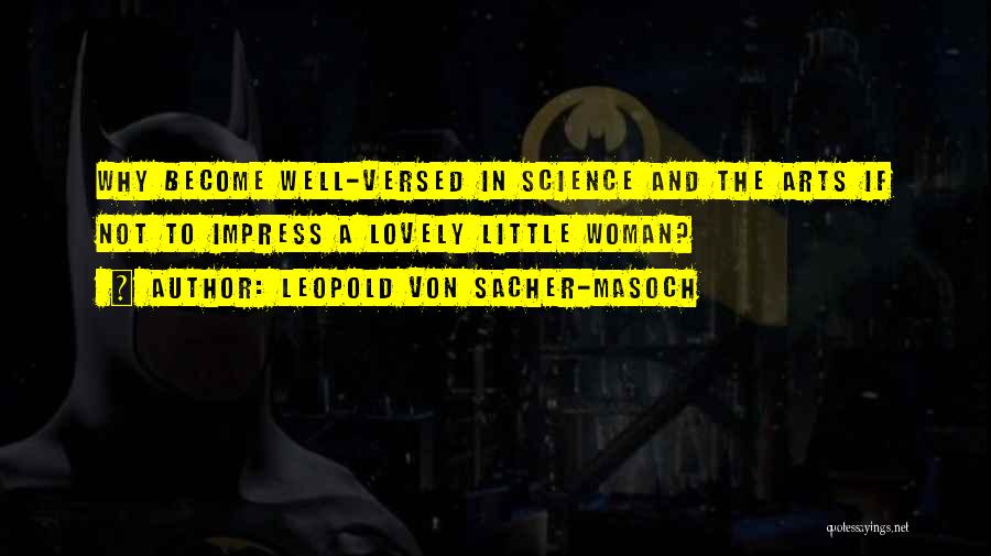 Arts And Science Quotes By Leopold Von Sacher-Masoch