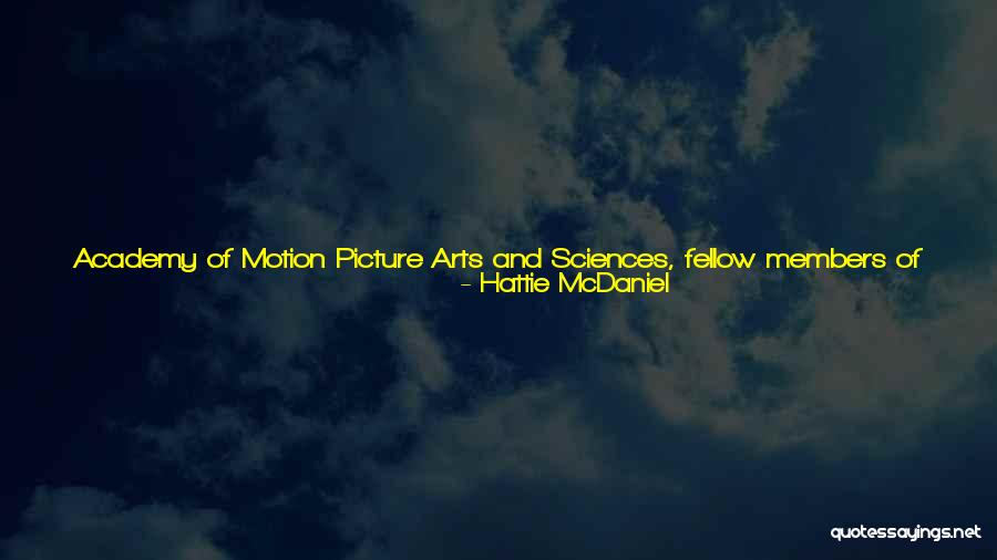 Arts And Sciences Quotes By Hattie McDaniel Arts And Sciences Quotes By Hattie McDaniel