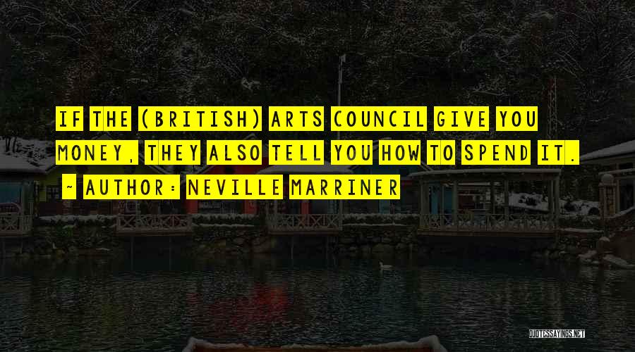 Arts Council Quotes By Neville Marriner