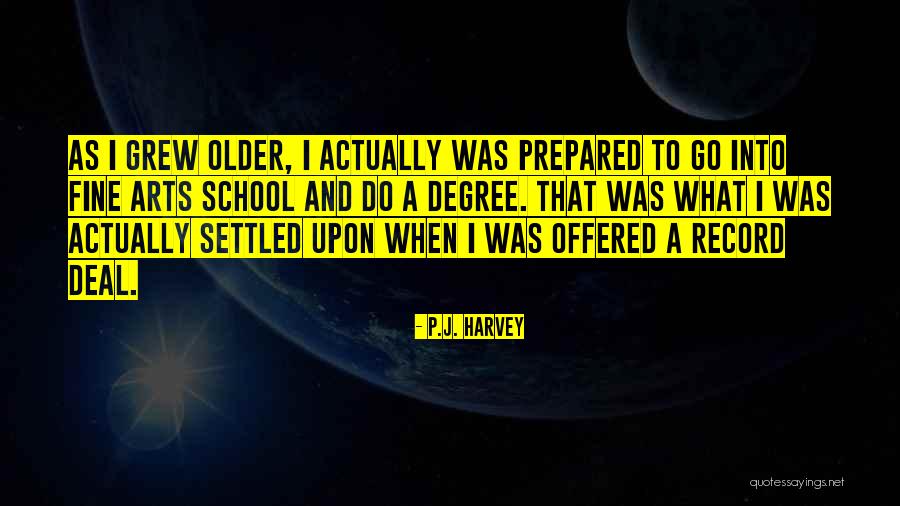 Arts Degree Quotes By P.J. Harvey Arts Degree Quotes By P.J. Harvey