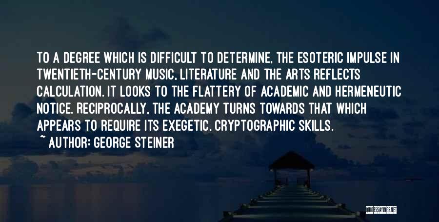 Arts Degrees Quotes By George Steiner