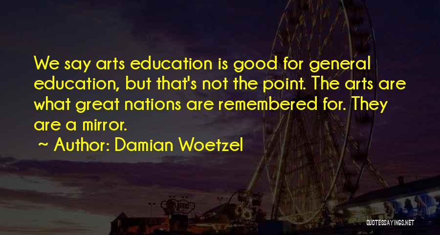 Arts Education Quotes By Damian Woetzel