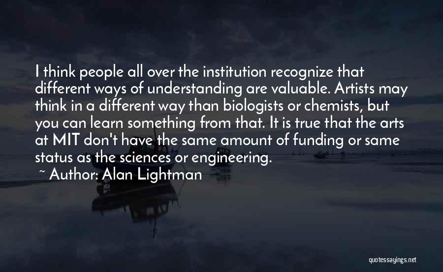 Arts Funding Quotes By Alan Lightman