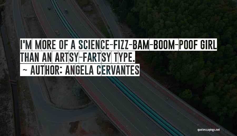 Artsy Fartsy Quotes By Angela Cervantes