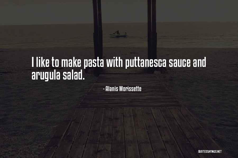 Arugula Salad Quotes By Alanis Morissette