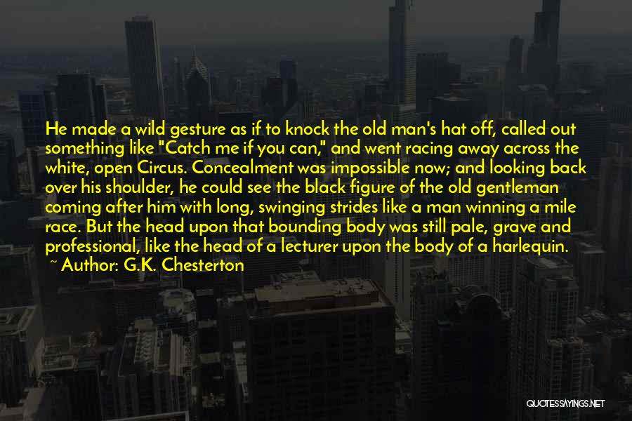 As A Black Man Quotes By G.K. Chesterton