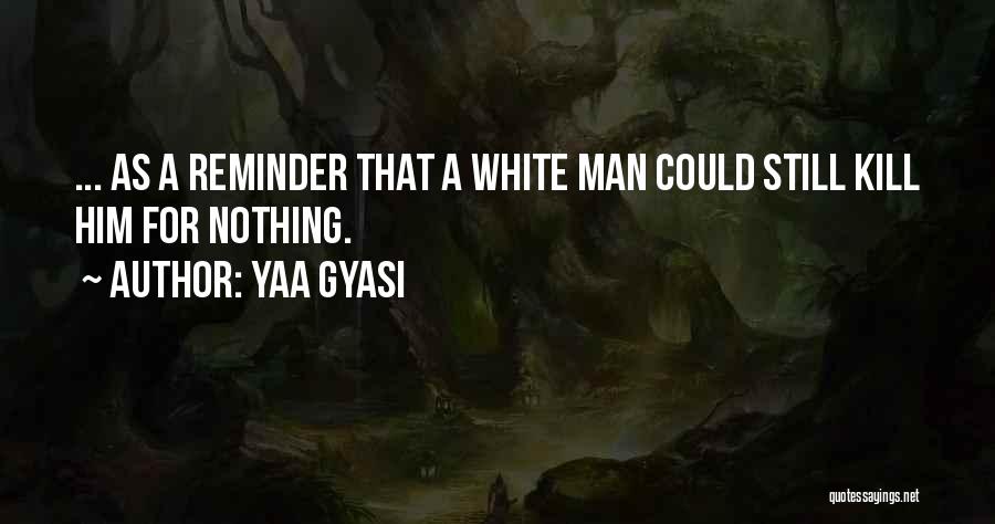 As A Black Man Quotes By Yaa Gyasi