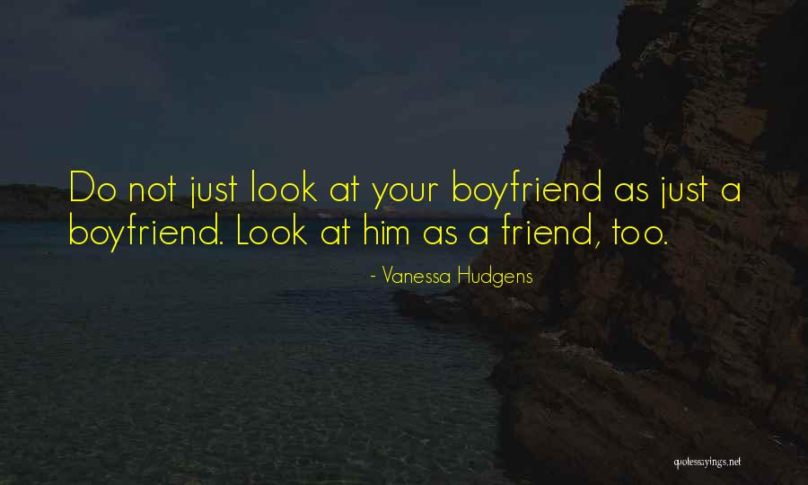 As A Boyfriend Quotes By Vanessa Hudgens