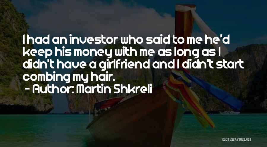 As A Girlfriend Quotes By Martin Shkreli