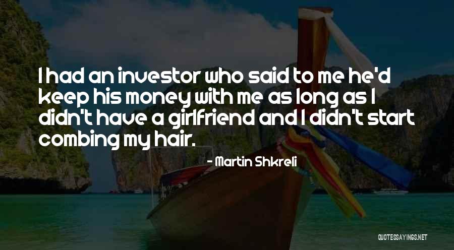 As A Girlfriend Quotes By Martin Shkreli