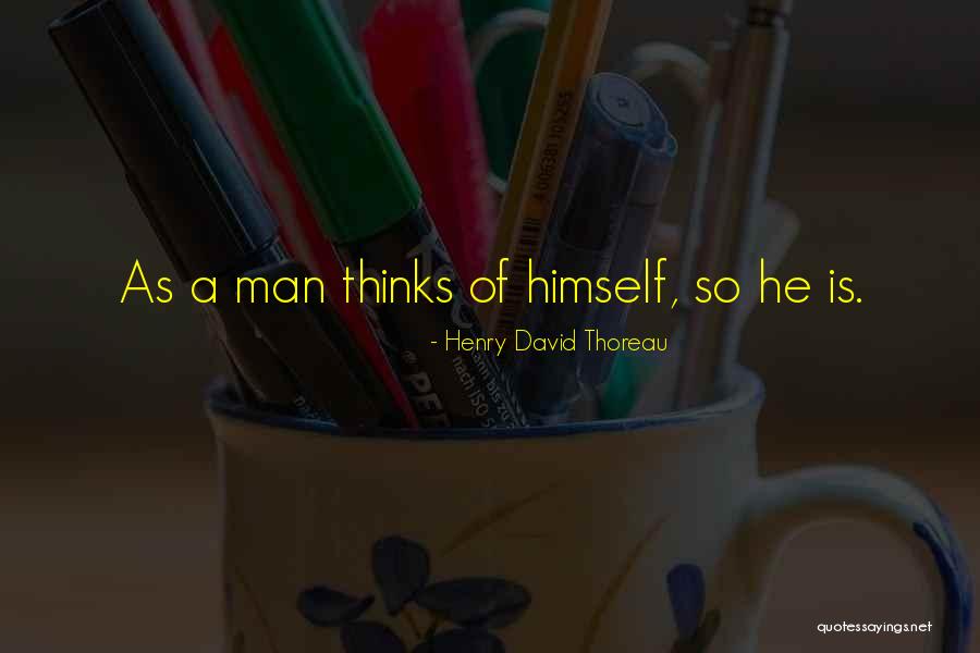 As A Man Thinks Quotes By Henry David Thoreau As A Man Thinks Quotes By Henry David Thoreau