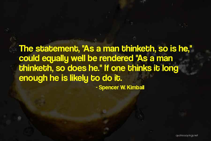 As A Man Thinks Quotes By Spencer W. Kimball As A Man Thinks Quotes By Spencer W. Kimball