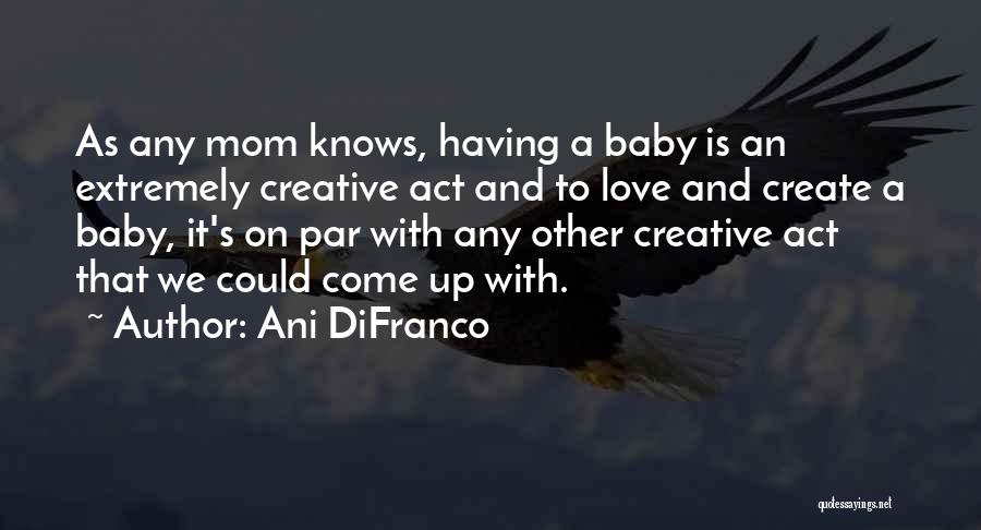 As A Mom Quotes By Ani DiFranco
