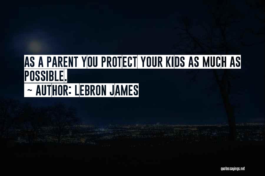 As A Parent Quotes By LeBron James
